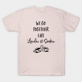 We go together like Lorelai and Sookie T-Shirt